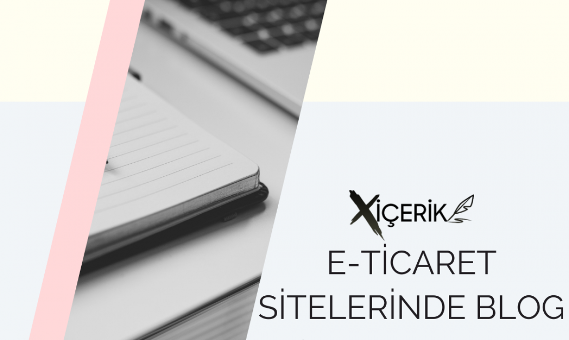 E-Ticaret Sitelerinde Blog Sayfalarının Önemi Nedir?