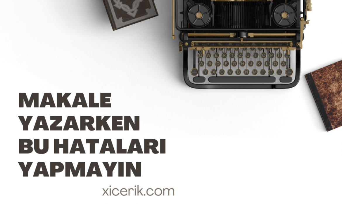 MAKALE YAZARKEN BU HATALARI YAPMAYIN