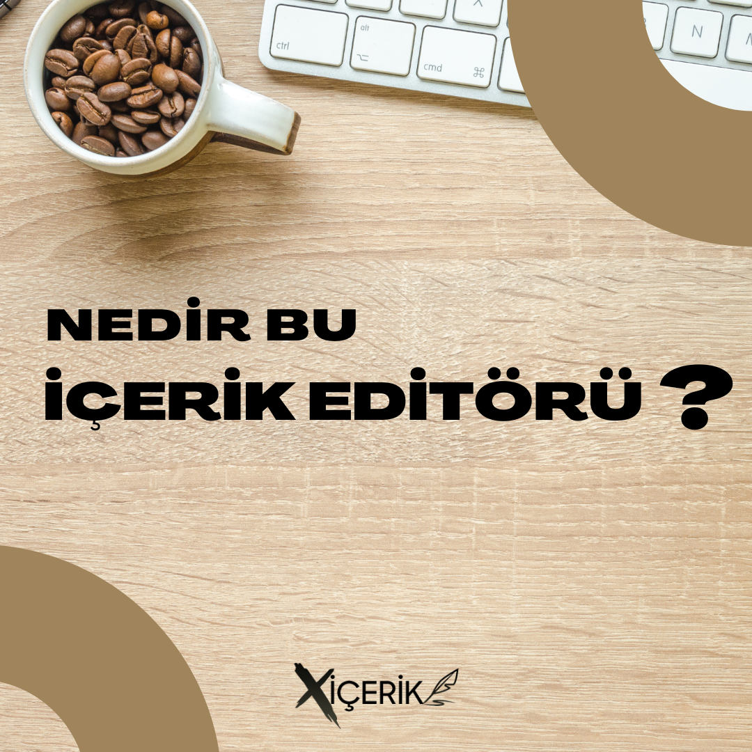 içerik editörü nedir